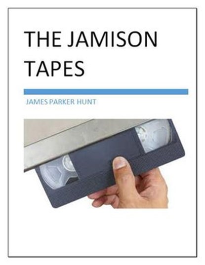 The Jamison Tapes, James Parker Hunt - Ebook - 9798201702632