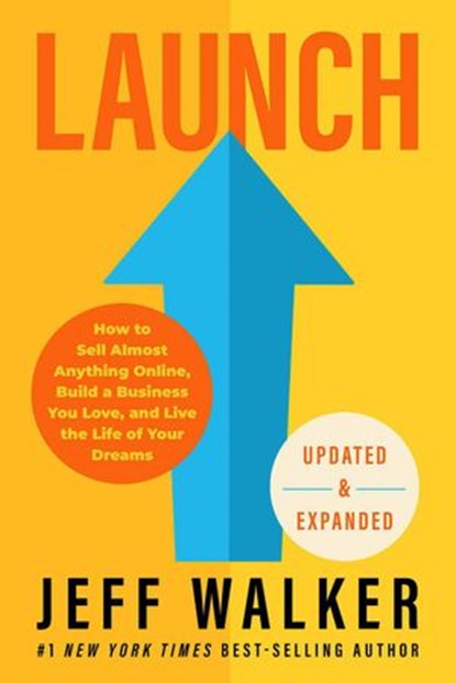 Launch (Updated & Expanded Edition): How to Sell Almost Anything Online, Build a Business You Love, and Live the Life of Your Dreams, Jeff Walker - Ebook - 9798201708535