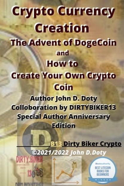 Crypto Currency Creation The Advent of Dogecoin and How to Create Your Own Crypto Coin, DirtyB1k3r Doty DB13 - Ebook - 9798201708924