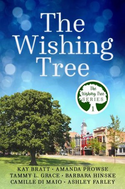 The Wishing Tree, Kay Bratt ; Amanda Prowse ; Tammy L. Grace ; Barbara Hinske ; Camille Di Maio ; Ashley Farley - Ebook - 9798201711344
