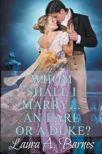 Whom Shall I Marry... An Earl or A Duke?, Laura A Barnes - Paperback - 9798201711368