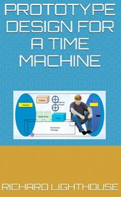 Prototype Design for a Time Machine, Richard Lighthouse - Ebook - 9798201713362