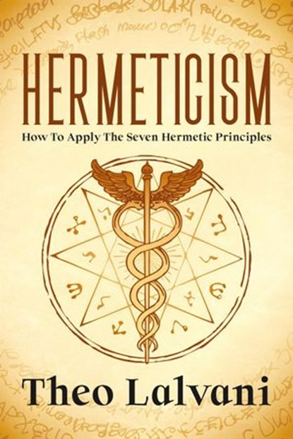 Hermeticism: How to Apply the Seven Hermetic Principles, Theo Lalvani - Ebook - 9798201718046