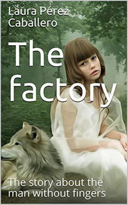The Factory: The Story About the Man Without Fingers, Laura Pérez Caballero - Ebook - 9798201718220