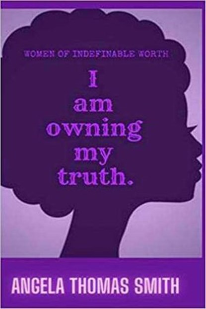 Women of Indefinable Worth, I Am Owning My Truth, ANGELA THOMAS THOMAS - Ebook - 9798201722593
