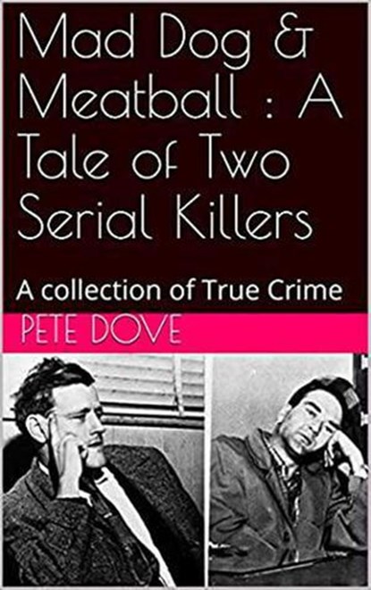 Mad Dog & Meatball : A Tale of Two Serial killers, Pete Dove - Ebook - 9798201724863