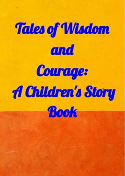 Tales of Wisdom and Courage: A Children 's Story Book, Amit gupta - Ebook - 9798201728106