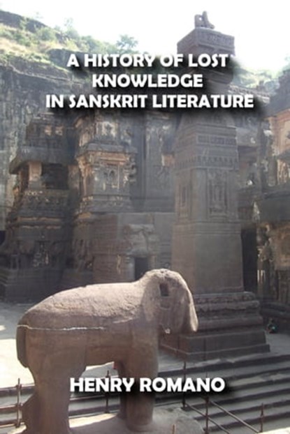 A History of Lost Knowledge in Sanskrit Literature, HENRY ROMANO - Ebook - 9798201735722