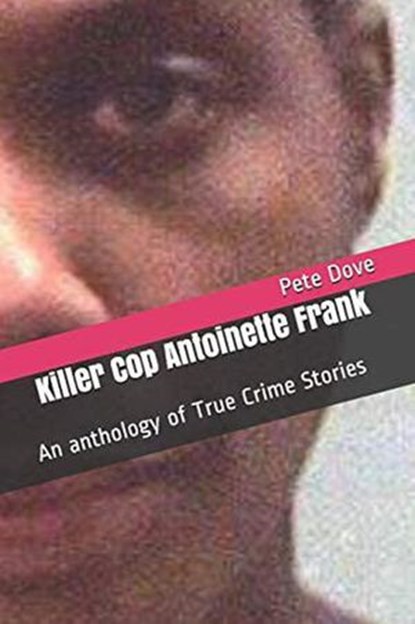 Killer Cop Antoinette Frank, Pete Dove - Ebook - 9798201747282