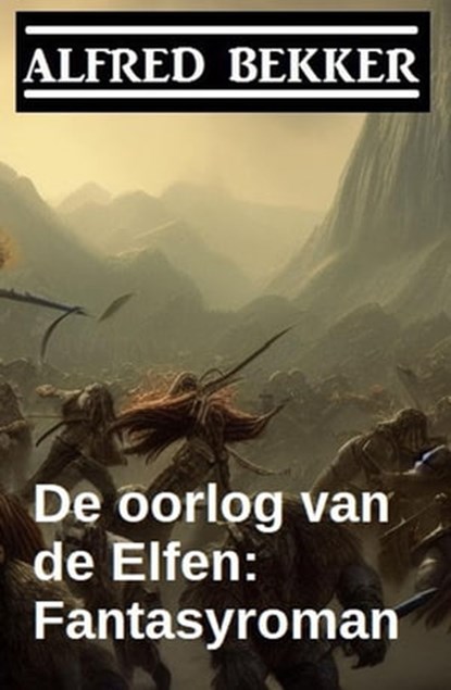 De oorlog van de Elfen: Fantasyroman, Alfred Bekker - Ebook - 9798201750527