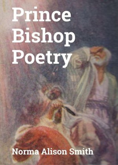 Prince Bishop Poetry, Norma Alison Smith - Ebook - 9798201752323