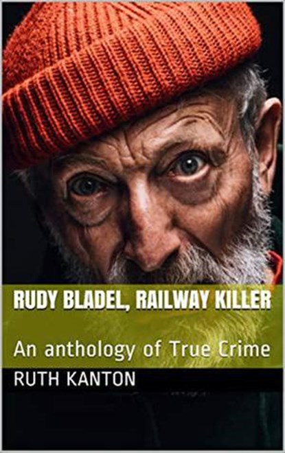 Rudy Bladel, Railway Killer, Ruth Kanton - Ebook - 9798201754730