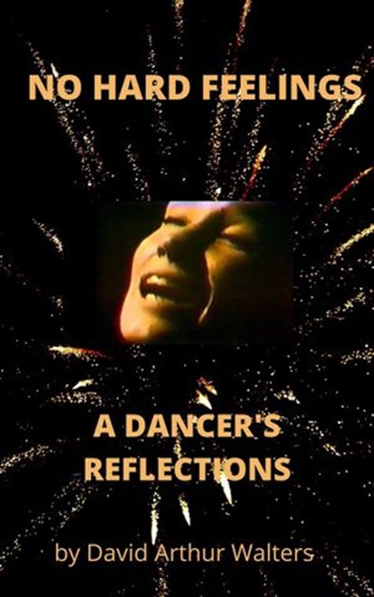 No Hard Feelings - A Dancer's Reflections, David Arthur Walters - Ebook - 9798201758400
