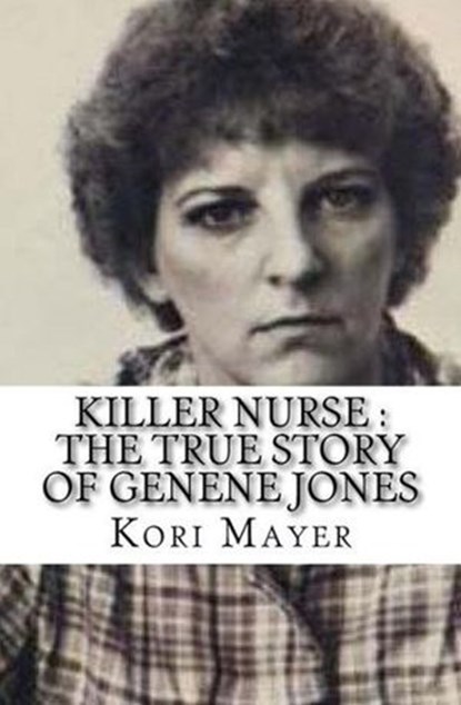 Killer Nurse : The True Story of Genene Jones, Kori Mayer - Ebook - 9798201762148