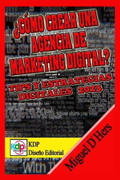 ¿Cómo crear una agencia de marketing digital? Tips y estrategias digitales 2023, Miguel D'Hers - Ebook - 9798201767174