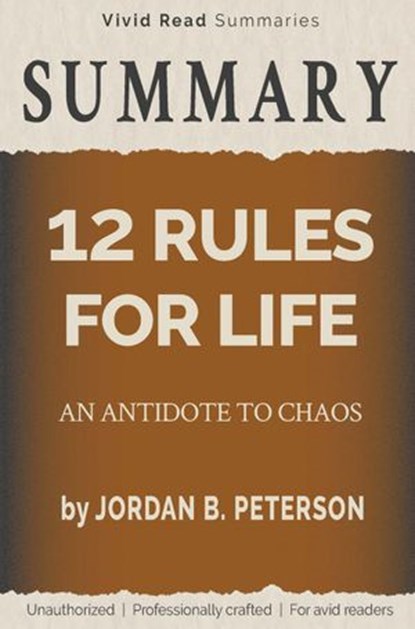 SUMMARY: 12 Rules for Life - An Antidote to Chaos by Jordan B. Peterson, Vivid Read Summaries - Ebook - 9798201775049