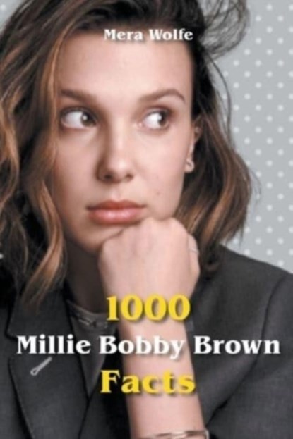 1000 Millie Bobby Brown Facts, Mera Wolfe - Paperback - 9798201775247