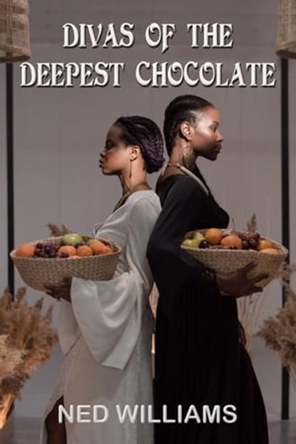 Divas of the Deepest Chocolate, Ned Williams - Ebook - 9798201775612
