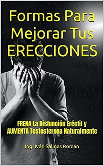 Formas de Mejorar tus Erecciones, Ing. Iván Salinas Román - Ebook - 9798201777982