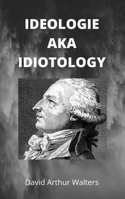 Ideology aka Idiotology, David Arthur Walters - Ebook - 9798201782436
