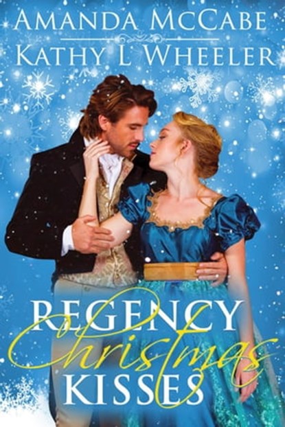 Regency Christmas Kisses, Kathy L Wheeler ; Amanda McCabe - Ebook - 9798201783266
