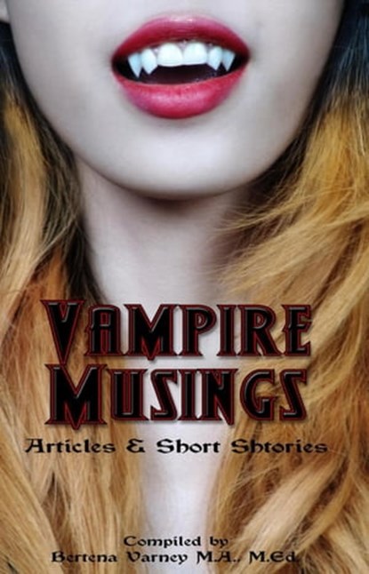 Vampire Musings, Bertena Varney ; Kathryne LeFevre ; Audrey A'Cladh ; Azurdee Garland ; Stavros Cockrell ; Bitten Twice ; Carrie Rogers ; Isabella Gibbons ; Jacqueline Gibbons ; Kyle Germann ; Mary Jackson ; Matthew Banks ; Phaedra Walker ; Roxanne Rhoads ; Simon Bacon ;  - Ebook - 9798201784577