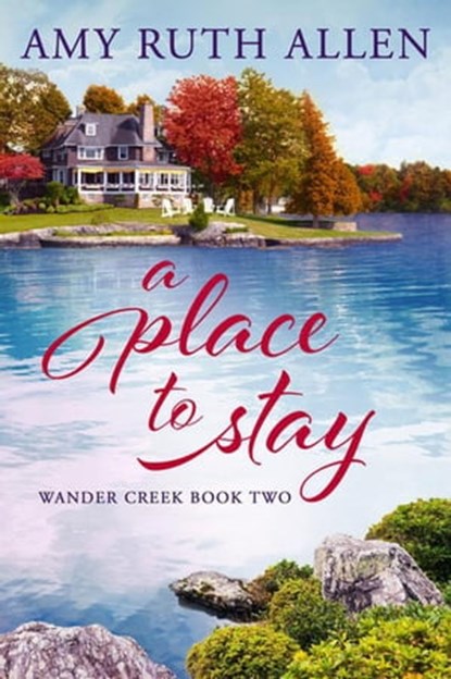 A Place to Stay: Wander Creek Book Two, Amy Ruth Allen - Ebook - 9798201794637