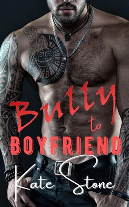 Bully to Boyfriend, Kate Stone - Ebook - 9798201795047