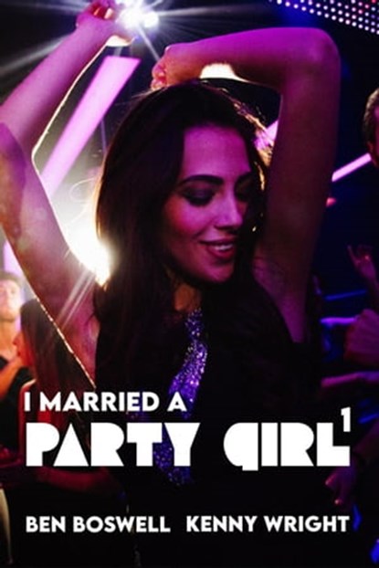 I Married a Party Girl, Ben Boswell ; Kenny Wright - Ebook - 9798201796518