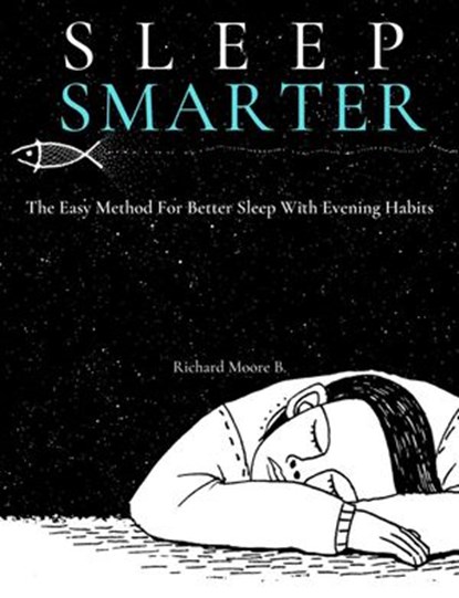 Sleep Smarter, Richard Moore B. - Ebook - 9798201799144