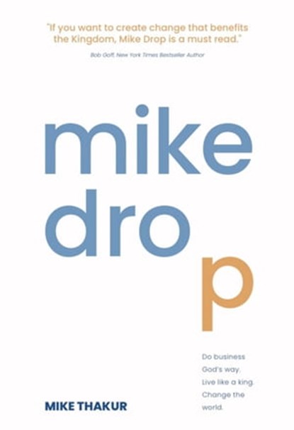 Mike Drop: Do Business God's Way. Live Like a King. Change the World, Mike Thakur - Ebook - 9798201807825
