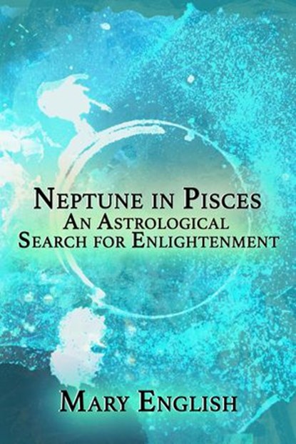 Neptune in Pisces, An Astrological Search for Enlightenment, Mary English - Ebook - 9798201809478