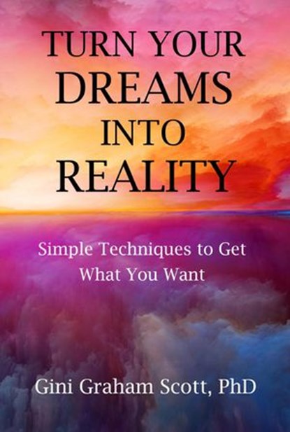 Turn Your Dreams into Reality, Gini Graham Scott PhD - Ebook - 9798201815240
