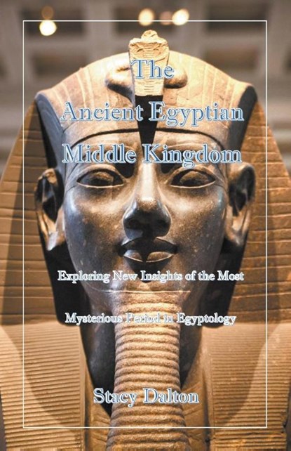 The Ancient Egyptian Middle Kingdom, Stacy Dalton - Paperback - 9798201821975