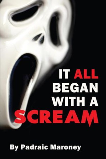 It All Began With A Scream, Padraic Maroney - Ebook - 9798201825317