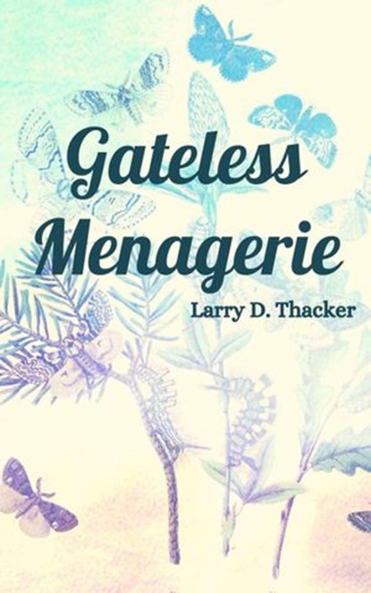 Gateless Menagerie, Larry D. Thacker - Ebook - 9798201828707