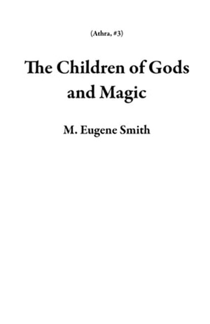 The Children of Gods and Magic, M. Eugene Smith - Ebook - 9798201850319