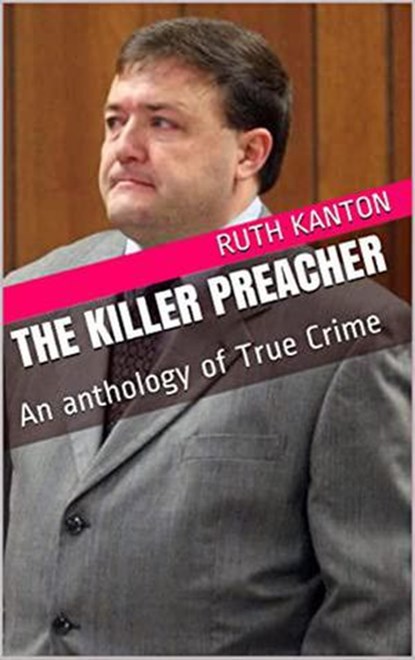 The Killer Preacher An Anthology of True Crime, Ruth Kanton - Ebook - 9798201850616