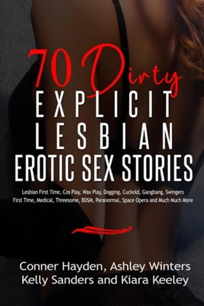 70 Dirty Explicit Lesbian Erotic Sex Stories, Conner Hayden ; Ashley Winters ; Kiara Keeley ; Kelly Sanders - Ebook - 9798201854492