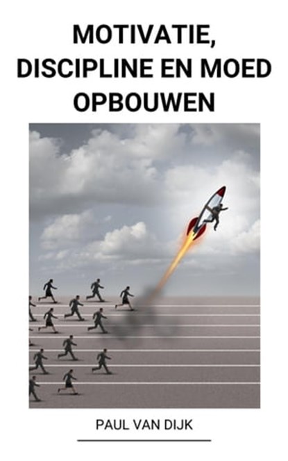 Motivatie, Discipline en Moed Opbouwen, Paul Van Dijk - Ebook - 9798201855666