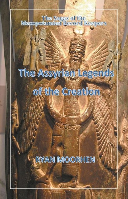 The Assyrian Legends of the Creation, Ryan Moorhen - Paperback - 9798201856571