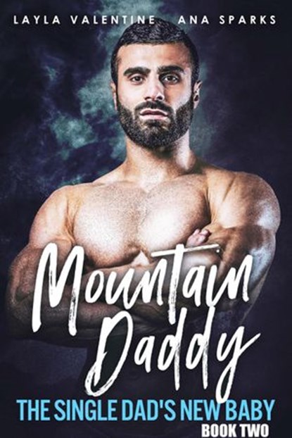 Mountain Daddy: The Single Dad's New Baby (Book Two), Layla Valentine ; Ana Sparks - Ebook - 9798201857035