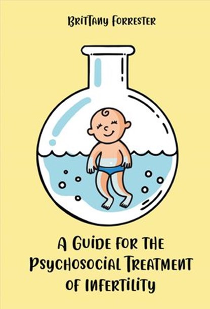 A Guide for the Psychosocial Treatment of Infertility, Brittany Forrester - Ebook - 9798201860752
