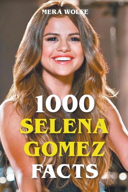 1000 Selena Gomez Facts, Mera Wolfe - Paperback - 9798201861919