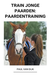 Train jonge Paarden - Paul Van Dijk - 9798201867102