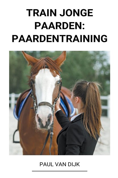 Train jonge Paarden, Paul Van Dijk - Paperback - 9798201867102