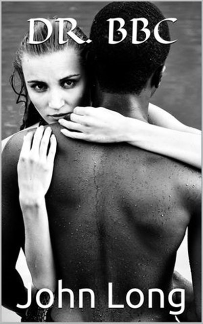 Dr. BBC: BMWW Interracial, John Long - Ebook - 9798201871765