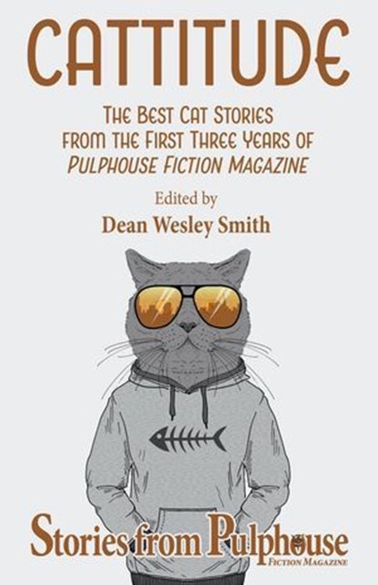 Cattitude, Dean Wesley Smith ; Kristine Kathryn Rusch ; Annie Reed ; Daemon Crowe ; Ray Vukcevich ; Kent Patterson ; Stephanie Writt - Ebook - 9798201876029
