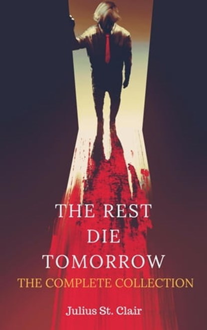 The Rest Die Tomorrow: The Complete Collection, Julius St. Clair - Ebook - 9798201876517
