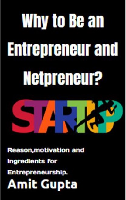 Why to Be an Entrepreneur and Netpreneur?, Amit gupta - Ebook - 9798201885106